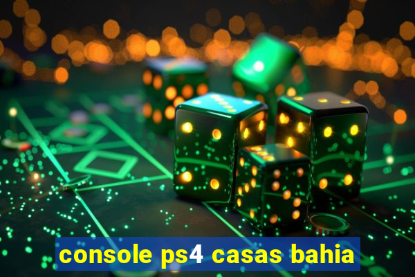 console ps4 casas bahia